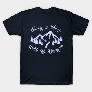 Hiking Is Magic, Watch Me Disappear Design T-Shirt